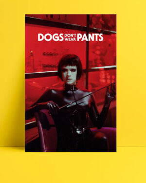 Dogs don't wear pants posteri